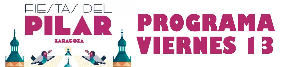 Programa de actos festivos del viernes 13 de octubre de 2023 de las Fiestas del Pilar de Zaragoza